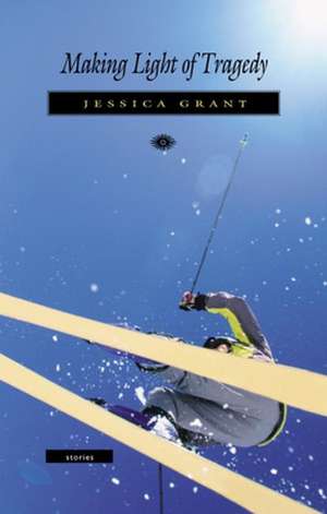 Making Light of Tragedy de Jessica Grant