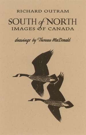 South of North: Images of Canada de Richard Outram