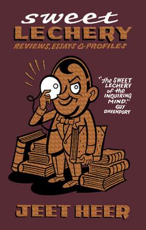 Sweet Lechery: Reviews, Essays & Profiles de Jeet Heer