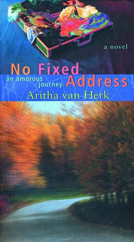 No Fixed Address: An Amorous Journey de Aritha van Herk