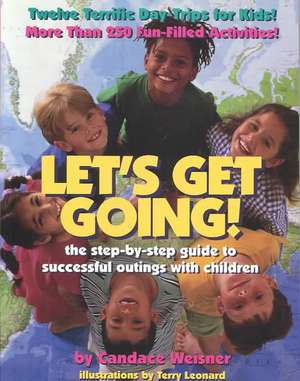 Let's Get Going!: The Step-By-Step Guide to Successful Outings with Children de Candace Weisner