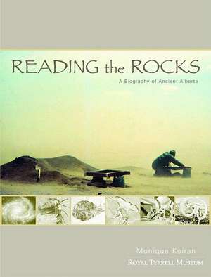 Reading the Rocks: A Biography of Ancient Alberta de Monique Keiran