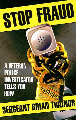 Stop Fraud: A Veteran Police Investigator Shows You How de Brian Trainor