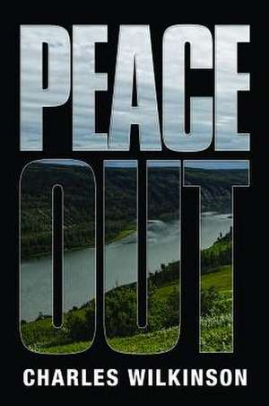 Peace Out: Adventures on the Road to Green Energy de Charles Wilkinson