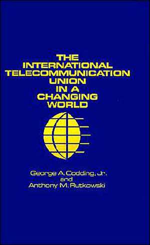 The International Telecommunication Union in a Changing World de Anthony M. Rutkowski