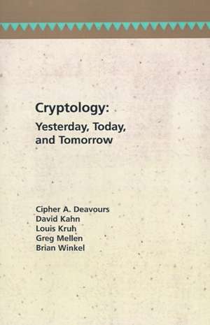 Cryptology: Yesterday, Today, and Tomorrow de Cipher A. Deavours