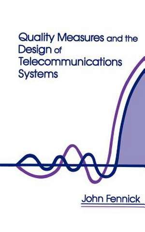 Quality Measures and the Design of Telecommunications Systems de John H. Fennick