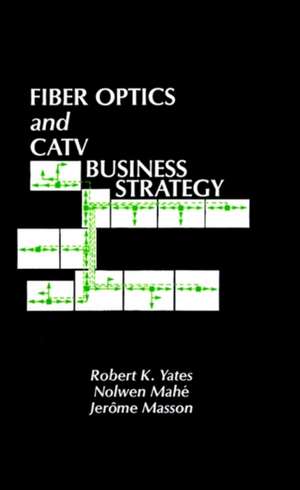 Fiber Optics and CATV Business Strategy de Robert K. Yates