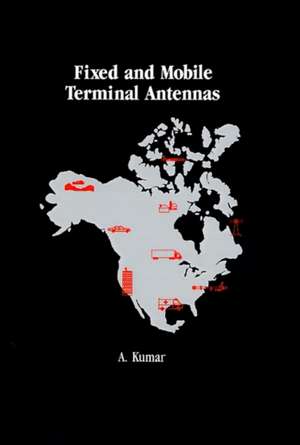 Fixed and Mobile Terminal Antennas de Akhileshwar Kumar