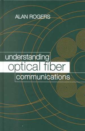 Understanding Optical Fiber Communications de Alan J. Rogers