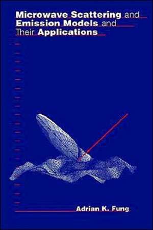 Microwave Scattering and Emission Models and Their Applications de Adrian K. Fung