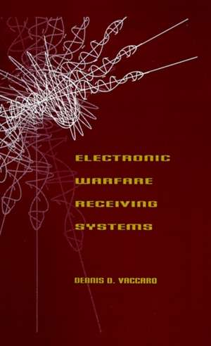 Electronic Warfare Receiving Systems de Dennis D. Vaccaro