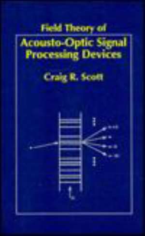 Field Theory of Acousto-Optic Signal Processing Devices de Craig Scott