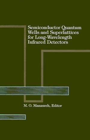 Semiconductor Quantum Wells and Superlattices for Long-Wavelength Infrared Detectors de M. O. Manasreh