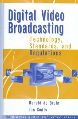 Digital Video Broadcasting: Technology, Standards, & Regulations de Ronald de Bruin