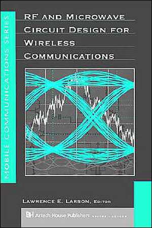 RF and Microwave Circuit Design for Wireless Communications de Lawrence E. Larson