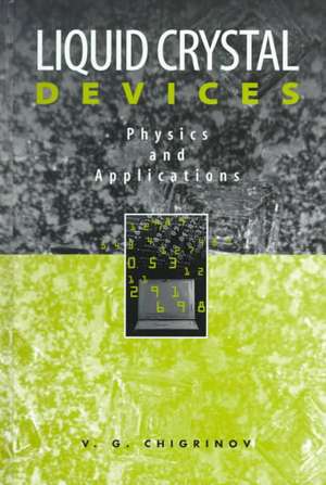 Liquid Crystal Devices: Physics and Applications de Vladimir G. Chigrinov