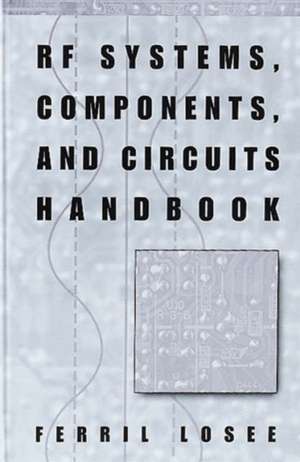 RF Systems, Components, and Circuits Handbook de Ferril Losee