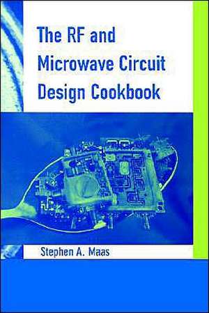 The RF and Microwave Circuit Design Cookbook de Stephen A. Maas