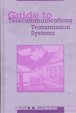 Guide to Telecommunications Transmission Systems de Anton Huurdeman