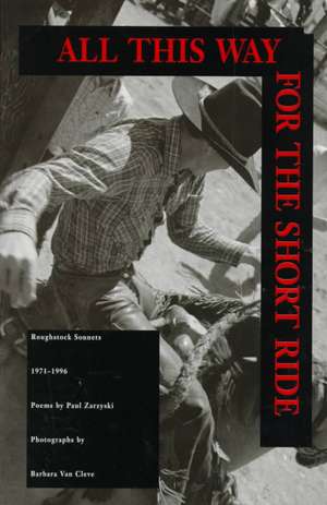 All This Way for the Short Ride: Roughstock Sonnets, 1971-1996: Poems: Roughstock Sonnets, 1971-1996: Poems de Paul Zarzyski