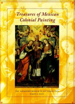 Treasures of Mexican Colonial Painting: The Davenport Museum of Art Collection: The Davenport Museum of Art Collection de Marcus B. Burke