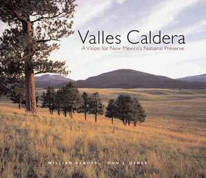 Valles Caldera: A Vision for New Mexico's National Preserve de William deBuys