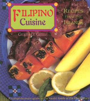 Filipino Cuisine: Recipes from the Islands de Gerry G. Gelle