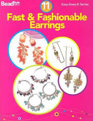 Fast & Fashionable Earrings: 11 Projects de Kalmbach Publishing Company