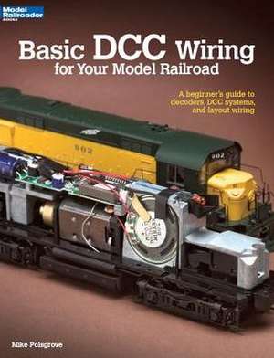 Basic DCC Wiring for Your Model Railroad: A Beginner's Guide to Decoders, DCC Systems, and Layout Wiring de Mike Polsgrove