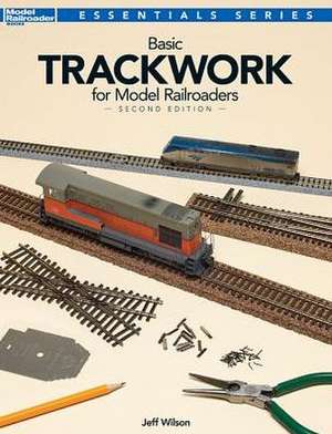 Basic Trackwork for Model Railroaders, Second Edition de Jeff Wilson