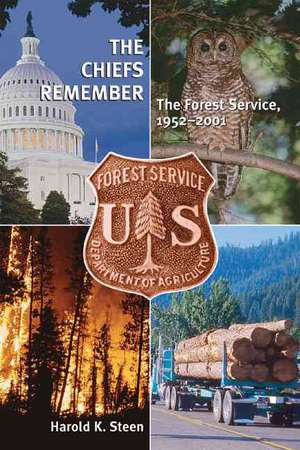 The Chiefs Remember: The Forest Service, 1952-2001 de Harold K. Steen