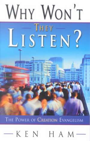 Why Won't They Listen?: A Radical New Approach to Evangelism de Ken Ham