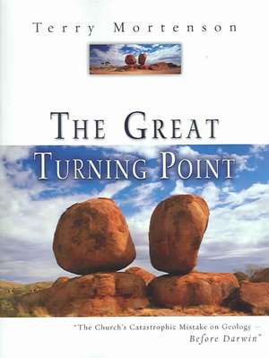 The Great Turning Point: The Church's Catastrophic Mistake on Geology--Before Darwin de Terry Mortenson