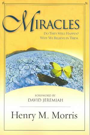 Miracles: Do They Still Happen? Why We Believe Them. de Henry Madison Morris