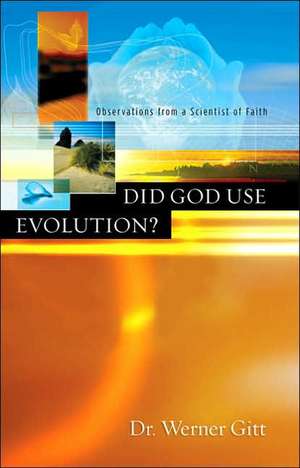 Did God Use Evolution?: Observations from a Scientist of Faith de Werner Gitt