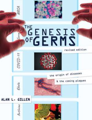 The Genesis of Germs: The Origin of Diseases & the Coming Plagues de Alan L. Gillen