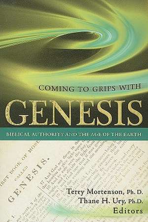 Coming to Grips with Genesis: Biblical Authority and the Age of the Earth de Terry Mortenson