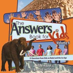 The Answers Book for Kids, Volume 6: 22 Questions from Kids on Babel and the Ice Age de Ken Ham