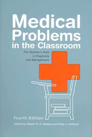 Medical Problems in the Classroom: The Teacher's Role in Diagnosis and Management de Robert H. a. Haslam