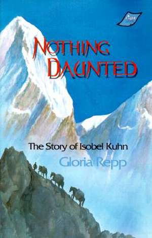 Nothing Daunted: Isobel Kuhn de Gloria Repp