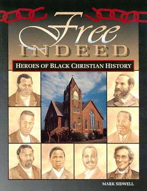 Free Indeed - Heroes of Black Christian History de Mark Sidwell