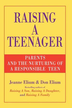 Raising a Teenager: Parents and the Nurturing of a Responsible Teen de Jeanne Elium