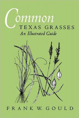 Common Texas Grasses: An Illustrated Guide de Frank W. Gould