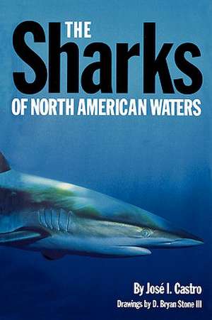 The Sharks of North American Waters de Jose I. Castro