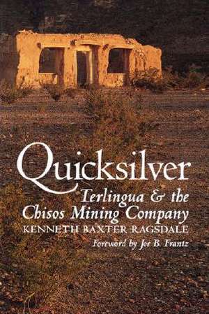 Quicksilver: Terlingua and the Chisos Mining Company de Kenneth Baxter Ragsdale