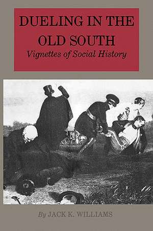 Dueling in the Old South: Vignettes of Social History de Jack K. Williams