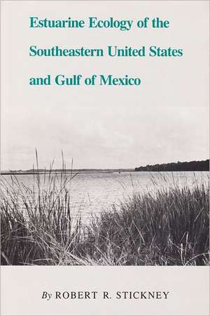 Estuarine Ecology of the Southeastern United States and Gulf of Mexico de Robert R. Stickney