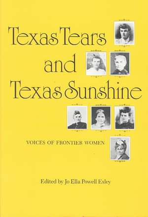 Texas Tears and Texas Sunshine: Voices of Frontier Women de Jo Ella Powell Exley