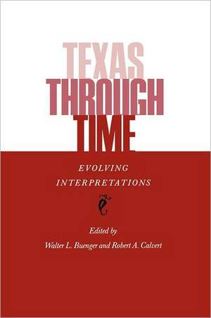 Texas Through Time: Evolving Interpretations de Walter L. Buenger